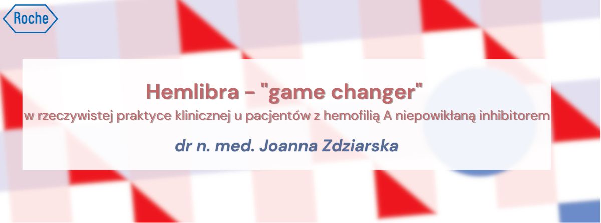 Hemlibra - "game changer" w rzeczywistej praktyce klinicznej u pacjentów z hemofilią A niepowikłaną inhibitorem