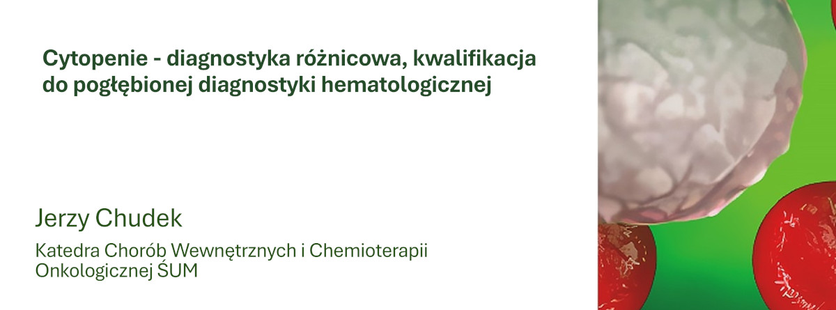 Cytopenie - diagnostyka różnicowa, kwalifikacja do pogłębionej diagnostyki hematologicznej