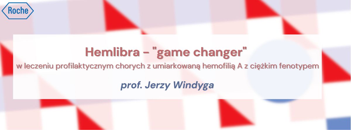 Hemlibra - "game changer" w leczeniu profilaktycznym chorych z umiarkowaną hemofilią A z ciężkim fenotypem