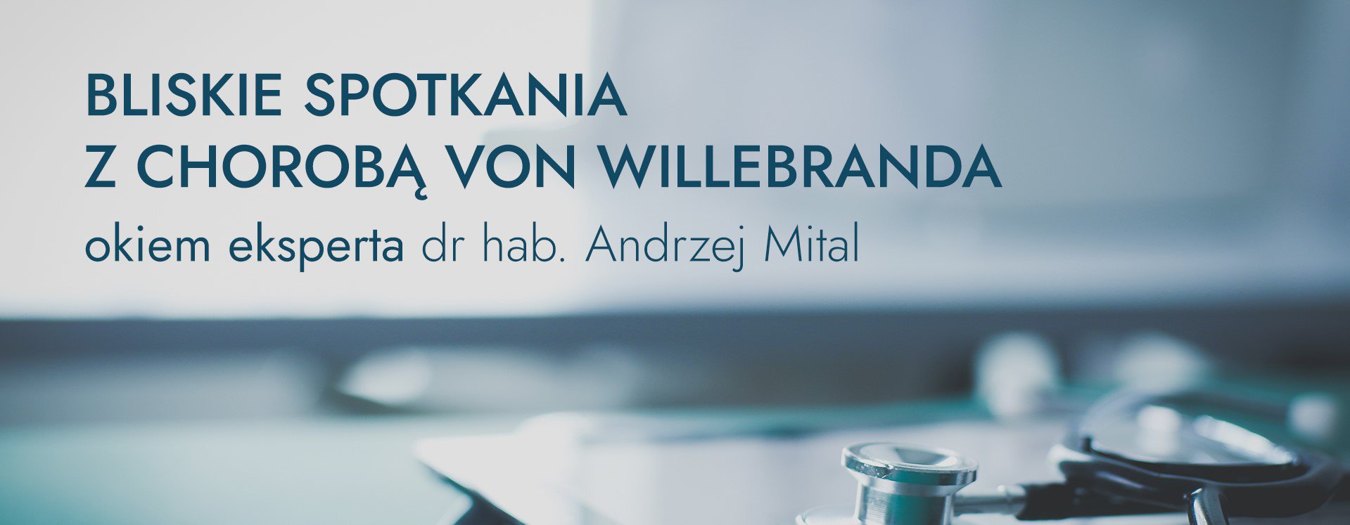 Relacja cyforwa: Bliskie spotkania z chorobą von Willebranda: Okiem Eksperta dr A. Mital